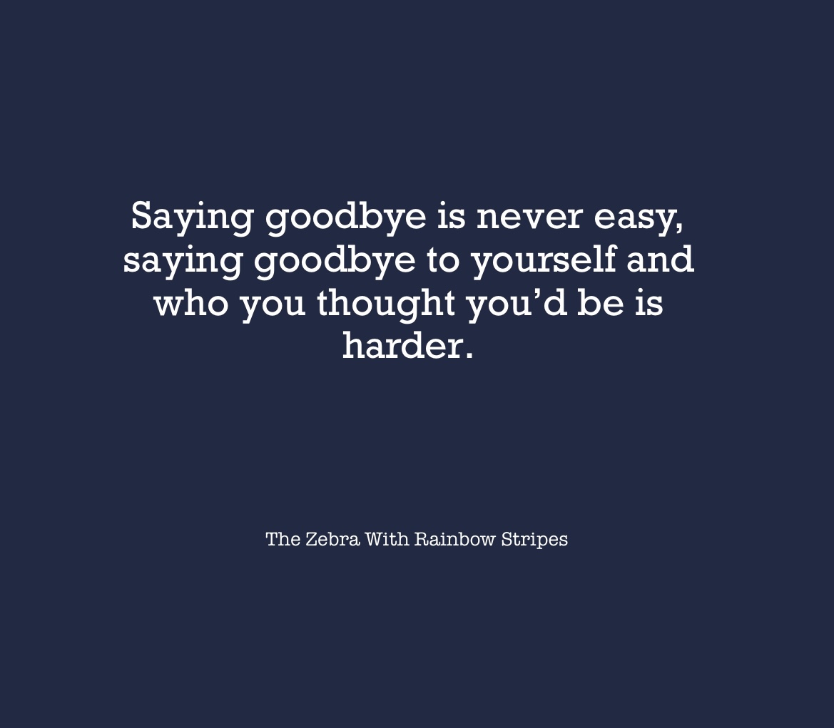 The quote “Saying goodbye is never easy, saying goodbye to yourself and who you thought you’d be is harder.” on a navy blue background.