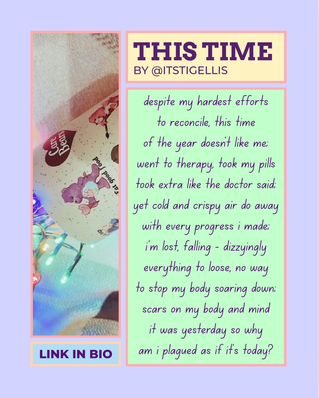 Four blocks sit on a lilac background. Tig Ellis’ poem “This Time” below the title and author name. Besides is a photo of fairy-lights in a Care Bears mug above a block with “Link In Bio.” 